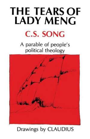 Tears of Lady Meng: A Parable of People's Political Theology de C. S. Song