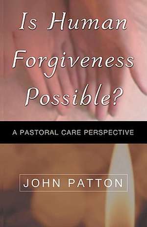 Is Human Forgiveness Possible? de John Patton