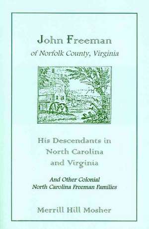 John Freeman of Norfolk County, Virginia: His Descendants in North Carolina and Virginia de Merrill Hill Mosher