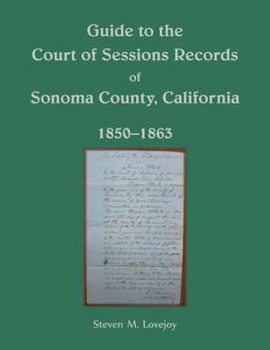 Guide to the Court of Sessions Records of Sonoma County, California, 1850-1863 de Steven Lovejoy