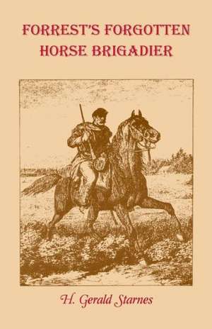 Forrest's Forgotten Horse Brigadier de H. Gerald Starnes