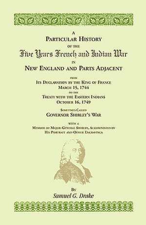 A Particular History of the Five Years French and Indian War de Samuel Gardner Drake