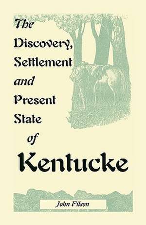 The Discovery, Settlement and Present State of Kentucke de John Filson