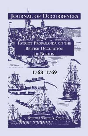 Journal of Occurrences: Patriot Propaganda on the British Occupation of Boston, 1768-1769 de Armand Francis Lucier