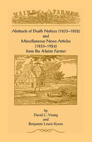 Abstracts of Death Notices (1833-1852) and Miscellaneous News Items from the Maine Farmer (1833-1924) de David C. Young