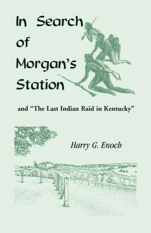 In Search of Morgan's Station and "The Last Indian Raid in Kentucky" de Harry G. Enoch