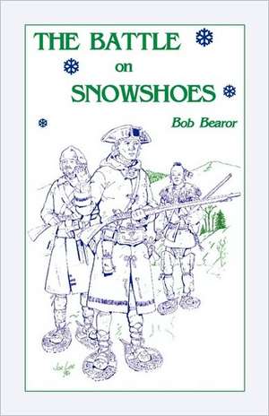 The Battle on Snowshoes de Bob Bearor