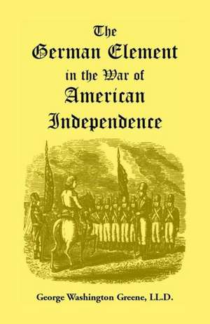 The German Element in the War of American Independence de George Washington Greene