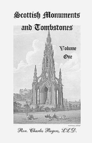 Scottish Monuments and Tombstones, Volume 1 de Charles Rogers LL.D.