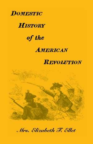 Domestic History of the American Revolution de Elizabeth F. Ellet