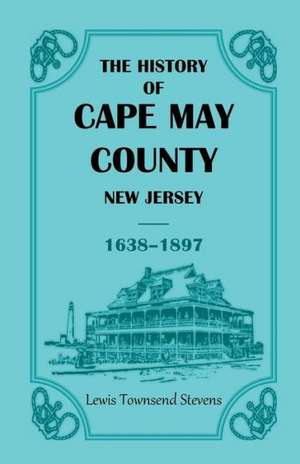 The History of Cape May County, New Jersey, 1638-1897 de Lewis T. Stevens