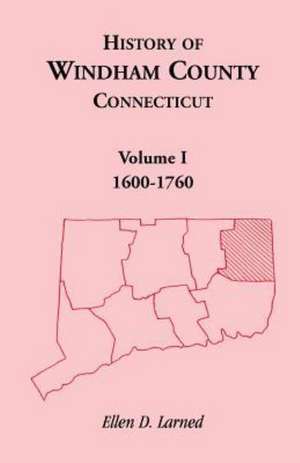 History of Windham County, Connecticut, Volume 1 de Ellen D. Larned