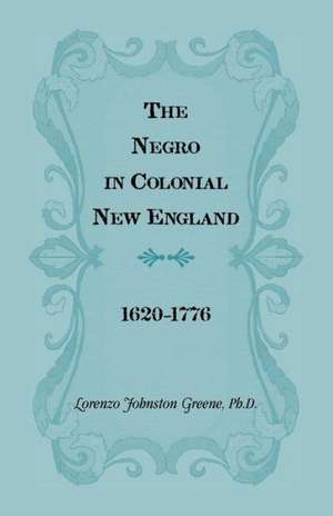 The Negro in Colonial New England 1620-1776 de Lorenzo Johnston Greene