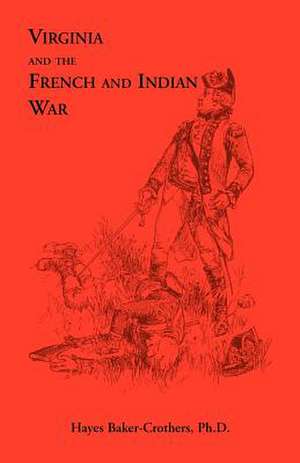 Virginia and the French and Indian War de Hayes Baker-Crothers Ph. D.