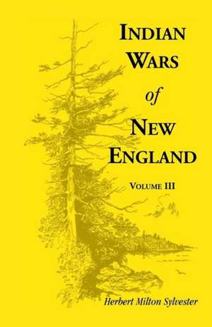 Indian Wars of New England, Volume 3 de Herbert Milton Sylvester