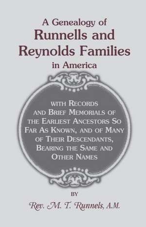 A Genealogy of Runnells and Reynolds Families in America; Runnels, Runels, Runnels, Runeles, Runells, Runnells, Runils, Runails, Renolls and Reynold de M. T. Runnels