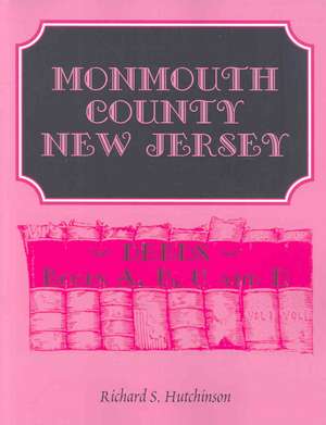 Monmouth County, New Jersey, Deeds - Books A, B, C and D de Richard S. Hutchinson