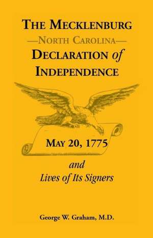 The Mecklenburg [Nc] Declaration of Independence, May 20, 1775, and Lives of Its Signers de George W. Graham