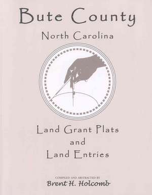 Bute County, North Carolina Land Grant Plats and Land Entries de Brent Holcomb