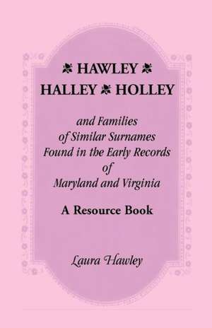 Hawley, Halley, Holley and Families of Similar Surnames Found in the Early Records of Maryland and Virginia Whose Descendants Migrated to Alaska, Arka de Laura Hawley