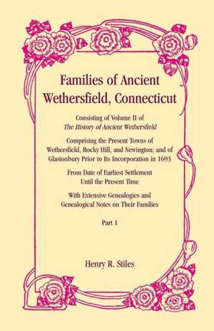 Families of Ancient Wethersfield, Connecticut de Henry R. Stiles