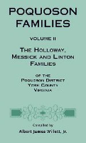 Poquoson Families, Volume II: The Holloway, Messick, and Linton Families of the Poquoson District, York County, Virginia de Albert James Willett