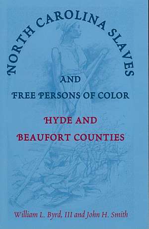 North Carolina Slaves and Free Persons of Color de William L. Byrd III