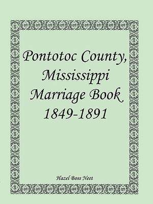 Pontotoc County, Mississippi, Marriage Book, 1849-1891 de Hazel Boss Neet