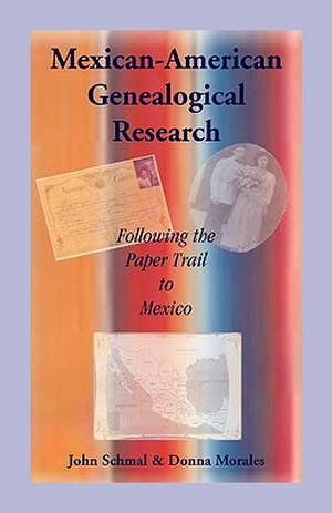 Mexican-American Genealogical Research: Following the Paper Trail to Mexico de John P. Schmal