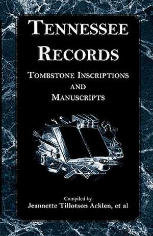 Tennessee Records: Tombstone Inscriptions and Manuscripts de Jeannette Tillotson Acklen Et Al