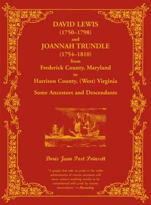 David Lewis (1750-1798) and Joannah Trundle (1754-1810) from Frederick County, Maryland to Harrison County, (West) Virginia de Doris Poinsett