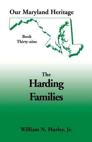 Our Maryland Heritage, Book 39: The Harding Families de W. N. Hurley