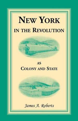 New York in the Revolution as Colony and State de James A. Roberts