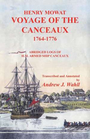 Henry Mowat, Voyage of the Canceaux 1764-1776 de Andrew J. Wahll