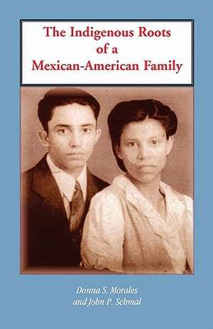 The Indigenous Roots of a Mexican-American Family de Donna S. Morales