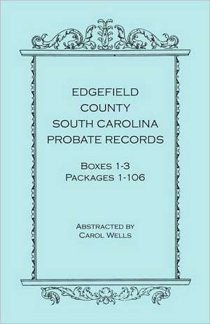 Edgefield County, South Carolina, Probate Records, Boxes One Through Three, Packages 1-106 de Carol Wells