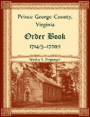 Prince George County, Virginia Order Book, 1714/5-1720/1 de Wesley Pippenger