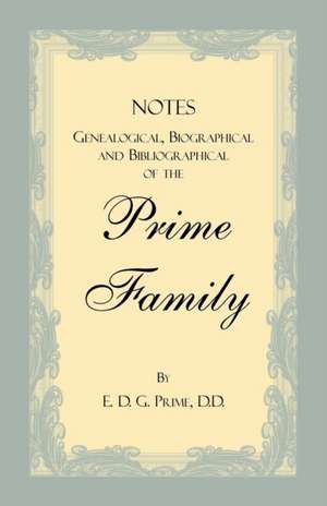 Notes Genealogical, Biographical and Bibliographical of the Prime Family de E. D. G. Prime