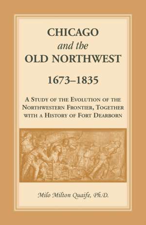 Chicago and the Old Northwest de Milo Milton Quaife