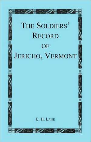 The Soldiers' Record of Jericho, Vermont de E. H. Lane