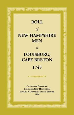 Roll of New Hampshire Men at Louisburg, Cape Breton, 1745 de Edward Pearson