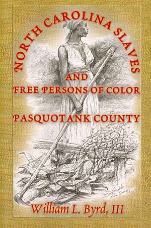 North Carolina Slaves and Free Persons of Color: Pasquotank County de William L. Byrd