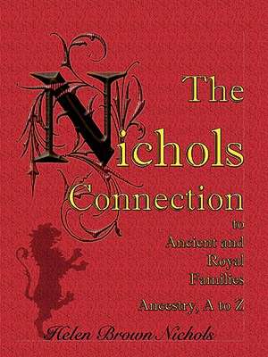 The Nichols Connection to Ancient and Royal Families, Ancestry A to Z de Helen B. Nichols