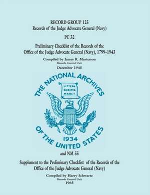 Record Group 125: Records of the Judge Advocate General (Navy), PC 32 - Preliminary Checklist of the Records of the Office of the Judge de James R. Masterson