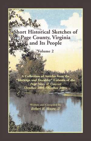 Short Historical Sketches of Page County, Virginia, and Its People de Robert H Moore