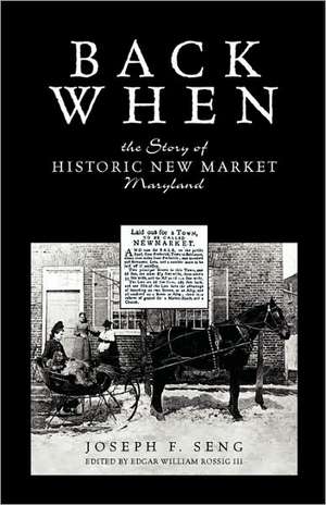 Back When: The Story of Historic New Market Maryland de Joseph F. Seng