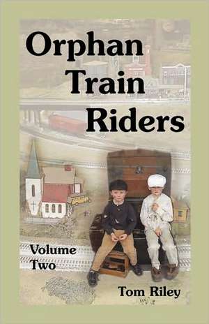 Orphan Train Riders: Entrance Records from the American Female Guardian Society's Home for the Friendless in New York, Volume 2 de Tom Riley