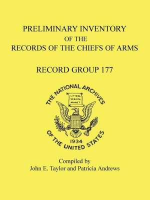 Preliminary Inventory of the Records of the Chiefs of Arms: Record Group 177 de John E. Taylor