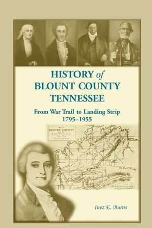 History of Blunt County, Tennessee, from War Trail to Landing Strip, 1795-1955 de Inez E. Burns