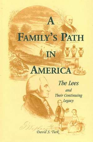 A Family's Path in America: The Lees and Their Continuing Legacy de David S. Turk